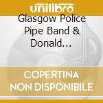 Glasgow Police Pipe Band & Donald Macpherson - Scotland'S Best! Highland Pipes And Drums cd musicale di Glasgow Police Pipe Band & Donald Macpherson