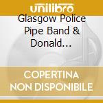Glasgow Police Pipe Band & Donald Macpherson - Scotland'S Best! Highland Pipes And Drums cd