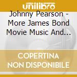 Johnny Pearson - More James Bond Movie Music And Other Spy Themes cd
