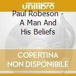 Paul Robeson - A Man And His Beliefs cd musicale di Paul Robeson