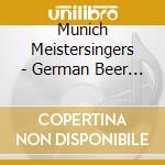 Munich Meistersingers - German Beer Drinking & Merrymaking Songs cd musicale di Munich Meistersingers