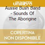 Aussie Bush Band - Sounds Of The Aborigine cd