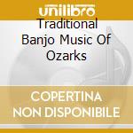 Traditional Banjo Music Of Ozarks cd