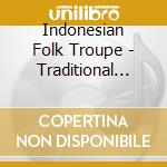 Indonesian Folk Troupe - Traditional Music Of Indonesia cd musicale di Indonesian Folk Troupe