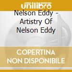 Nelson Eddy - Artistry Of Nelson Eddy cd musicale di Nelson Eddy