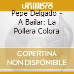 Pepe Delgado - A Bailar: La Pollera Colora cd