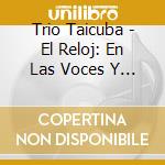 Trio Taicuba - El Reloj: En Las Voces Y Guitarras cd