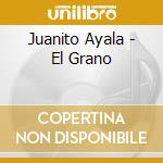 Juanito Ayala - El Grano cd musicale di Juanito Ayala