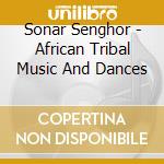 Sonar Senghor - African Tribal Music And Dances cd