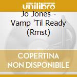 Jo Jones - Vamp 'Til Ready (Rmst) cd musicale di Jo Jones