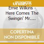Ernie Wilkins - Here Comes The Swingin' Mr. Wilkins! cd