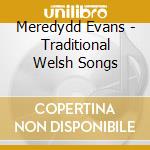 Meredydd Evans - Traditional Welsh Songs cd musicale di Meredydd Evans
