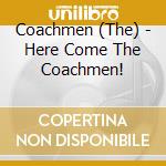 Coachmen (The) - Here Come The Coachmen! cd