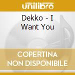 Dekko - I Want You cd