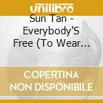 Sun Tan - Everybody'S Free (To Wear Sunscreen) cd musicale di Sun Tan