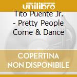 Tito Puente Jr. - Pretty People Come & Dance cd