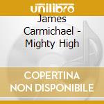 James Carmichael - Mighty High cd musicale di James Carmichael