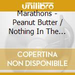 Marathons - Peanut Butter / Nothing In The World cd