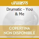 Drumatic - You & Me cd musicale di Drumatic