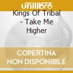 Kings Of Tribal - Take Me Higher cd