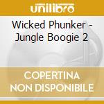 Wicked Phunker - Jungle Boogie 2 cd