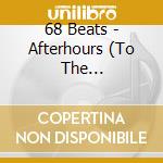 68 Beats - Afterhours (To The Underground) cd