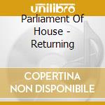 Parliament Of House - Returning