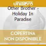 Other Brother - Holiday In Paradise cd