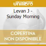 Levan J - Sunday Morning cd musicale di Levan J