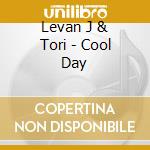 Levan J & Tori - Cool Day cd musicale di Levan J & Tori
