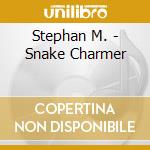 Stephan M. - Snake Charmer cd