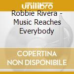 Robbie Rivera - Music Reaches Everybody cd