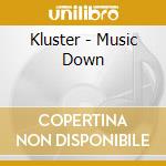 Kluster - Music Down cd musicale di Kluster