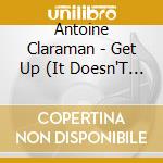 Antoine Claraman - Get Up (It Doesn'T Matter) cd musicale di Antoine Claraman