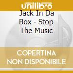 Jack In Da Box - Stop The Music