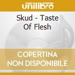 Skud - Taste Of Flesh cd musicale di Skud