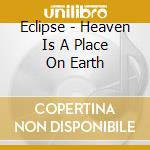 Eclipse - Heaven Is A Place On Earth cd