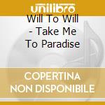 Will To Will - Take Me To Paradise cd musicale di Will To Will