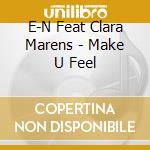 E-N Feat Clara Marens - Make U Feel cd