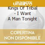 Kings Of Tribal - I Want A Man Tonight cd