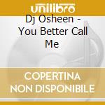 Dj Osheen - You Better Call Me cd