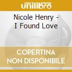 Nicole Henry - I Found Love cd musicale di Nicole Henry