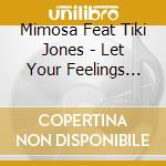 Mimosa Feat Tiki Jones - Let Your Feelings Show cd