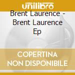 Brent Laurence - Brent Laurence Ep cd