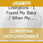 Lexingtons - I Found My Baby / When My Baby Went Away cd