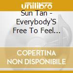 Sun Tan - Everybody'S Free To Feel Good cd musicale di Sun Tan