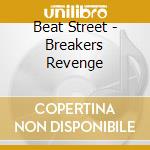 Beat Street - Breakers Revenge cd musicale di Beat Street