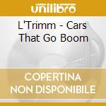 L'Trimm - Cars That Go Boom cd