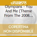 Olympians - You And Me (Theme From The 2008 Beijing Olympics) cd musicale di Olympians