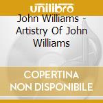 John Williams - Artistry Of John Williams cd musicale di John Williams